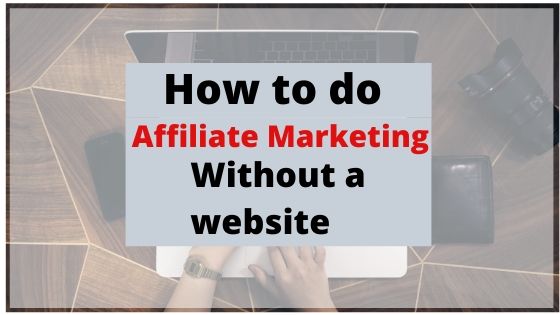 How to do affiliate marketing without a website - 10 proven ways to consider